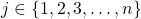 j \in \{1, 2, 3, \ldots, n\}