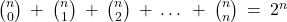\binom{n}{0} \: + \: \binom{n}{1} \: + \: \binom{n}{2} \: + \: … \: + \: \binom{n}{n} \: = \: 2^n