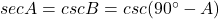 secA = cscB = csc(90^\circ - A)