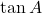 \tan A