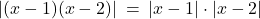 Rendered by QuickLaTeX.com |(x - 1)(x - 2)| \: = \: |x - 1| \cdot |x - 2|