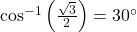 \cos^{-1}\left(\frac{\sqrt{3}}{2}\right) = 30^\circ