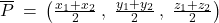 \overline{P} \: = \: \left( \frac{x_1 + x_2}{2} \: , \; \frac{y_1 + y_2}{2} \: , \; \frac{z_1 + z_2}{2} \right)
