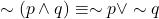 \sim(p \land q) &\equiv \sim p \lor \sim q