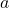 a 