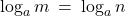 \log_{a}m \: = \: \log_{a}n