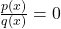 \frac{p(x)}{q(x)} = 0