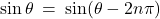 \sin \theta \: = \: \sin(\theta - 2n\pi)