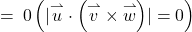 = \: 0\left( \lvert \overset{\rightharpoonup}{u} \cdot \left( \overset{\rightharpoonup}{v} \times \overset{\rightharpoonup}{w} \right) \rvert = 0 \right)
