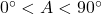 0^\circ < A < 90^\circ