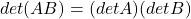 Rendered by QuickLaTeX.com det(AB) = (detA)(detB)