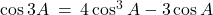 \cos 3A \: = \: 4 \cos^3 A - 3 \cos A