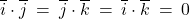 \overline{i} \cdot \overline{j} \: = \: \overline{j} \cdot \overline{k} \: = \: \overline{i} \cdot \overline{k} \: = \: 0