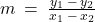 m \: = \: \frac{y_1 \: - \: y_2}{x_1 \: - \: x_2}