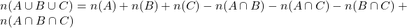 n(A \cup B \cup C) = n(A) + n(B) + n(C) - n(A \cap B) - n(A \cap C) - n(B \cap C) + n(A \cap B \cap C)