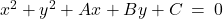 x^2 + y^2 + Ax + By + C \: = \: 0