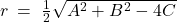 r \: = \; \frac{1}{2}\sqrt{A^2 + B^2 - 4C}