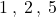 1 \: , \: 2 \: , \: 5