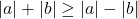 |a| + |b| \ge |a| - |b|