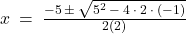 x \: = \: \frac{-5 \: \pm \: \sqrt{5^2 \: - \: 4 \: \cdot \: 2 \: \cdot \: (-1)}}{2(2)}