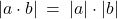 Rendered by QuickLaTeX.com |a \cdot b| \: = \: |a| \cdot |b|
