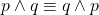p \land q &\equiv q \land p