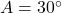 A = 30^\circ