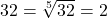 32 = \sqrt[5]{32} = 2