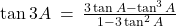 \tan 3A \: = \: \frac{3 \tan A - \tan^3 A}{1 - 3 \tan^2 A}