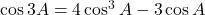 \cos 3A = 4 \cos^3 A - 3 \cos A