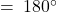 \: = \: 180^\circ