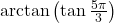 \arctan\left(\tan \frac{5\pi}{3}\right)