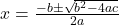 x = \frac{-b \pm \sqrt{b^2 - 4ac}}{2a} 