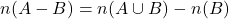 n(A - B) = n(A \cup B) - n(B)