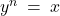 y^n \: = \: x