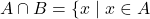 A \cap B = \{x \mid x \in A