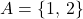 A = \{1,\:2\}