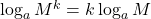 \log_{a}M^{k} = k\log_{a}M