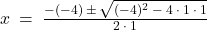 x \: = \: \frac{-(-4) \: \pm \: \sqrt{(-4)^2 \: - \: 4 \: \cdot \: 1 \: \cdot \: 1}}{2 \: \cdot \: 1}