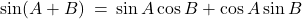 \sin(A + B) \: = \: \sin A \cos B + \cos A \sin B