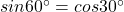 sin 60^\circ = cos 30^\circ