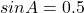 sinA = 0.5