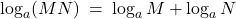 Rendered by QuickLaTeX.com \log_{a}(MN) \: = \: \log_{a}M + \log_{a}N