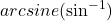 arcsine(\sin^{-1})