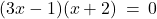 (3x - 1)(x + 2) \: = \: 0