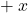 + \: x