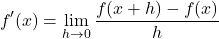 \[ f'(x) = \lim\limits_{h \to 0} \frac{f(x+h)-f(x)}{h} \]