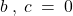 b \: , \; c \: = \: 0