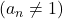 (a_n \neq 1)