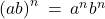 {(ab)}^n \: = \: {a^n}{b^n}